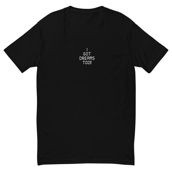 Limited I Got Dreams Too! Short Sleeve T-shirt - Black